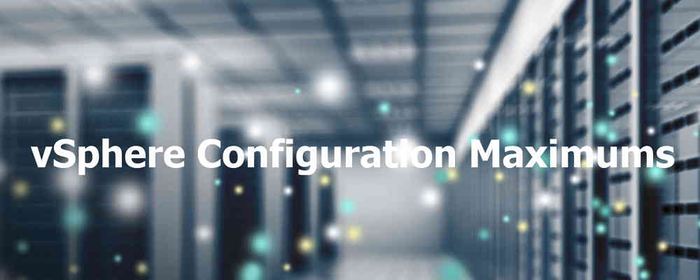 VSphere Configuration Maximums - Davoud Teimouri - Virtualization And ...